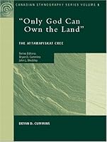 Canadian Ethnography Series, Volume I: "Only God Can Own The Land:" The Attawapiskat Cree 0131770659 Book Cover