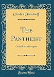 pantheistischen  The Pantheist: Or the Dial of Progress (Classic Reprint)