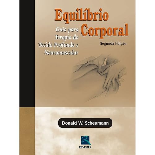 Equilíbrio Corporal: Guia para Terapia do Tecido Profundo e Neuromuscular