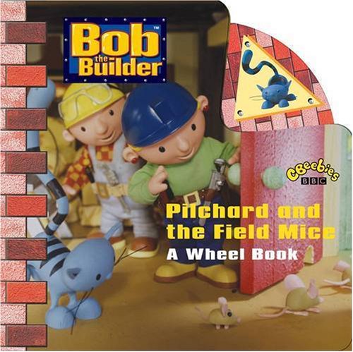 Bob the Builder - Pilchard and the Field Mice: A Wheel Book: Amazon.co ...