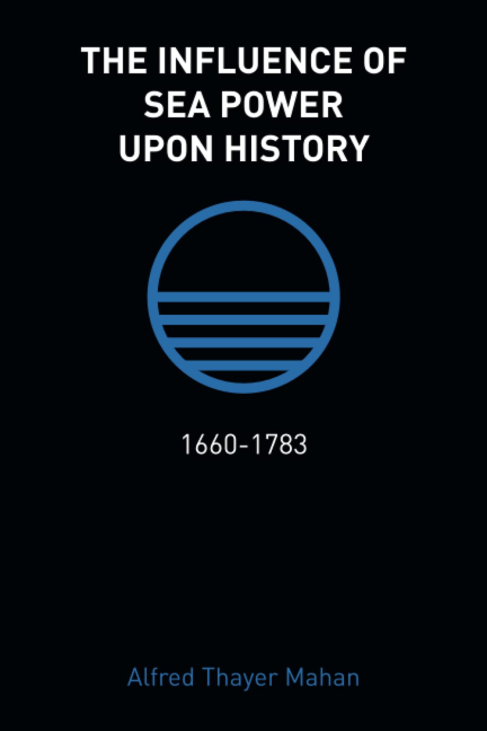 The Influence of Sea Power Upon History: 1660-1783