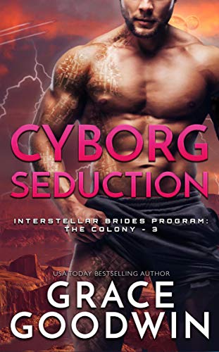 interstellar 3 d - Cyborg Seduction (Interstellar Brides® Program: The Colony Book 3)