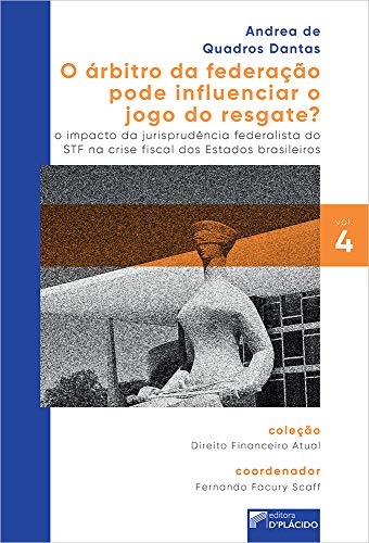 O árbitro da federação pode influenciar o jogo do resgate?: o impacto da jurisprudência federalista do STF na crise fiscal dos estados brasileiros