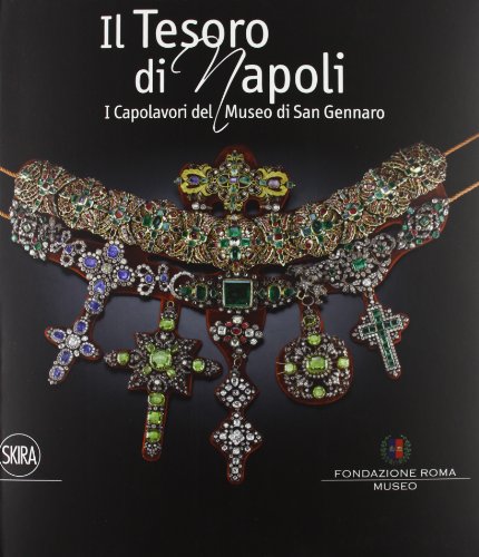 Il tesoro di Napoli. Capolavori del Museo di San Gennaro. Ediz. illustrata