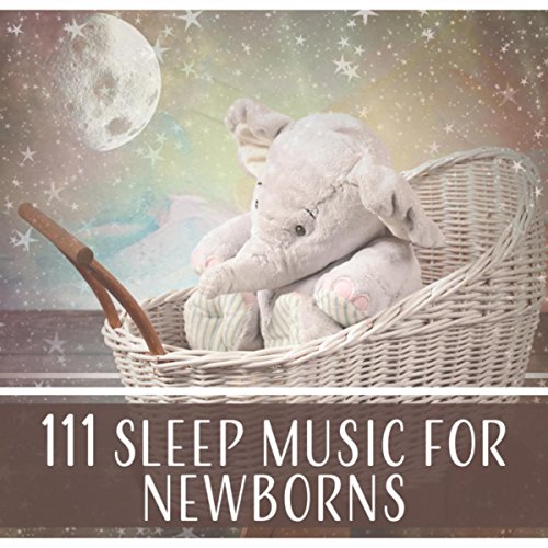 111 Sleep Music for Newborns Calming & Soothing Sounds for Babies