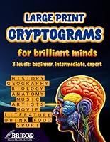 Large Print Cryptograms For Brilliant Minds: 3 Levels: Beginner, Intermediate, Expert | About: History, Geography, Biology&Anatomy, Music&Artists, Movie&Literature, Sport, Food&Drink B0CWHDMYY8 Book Cover