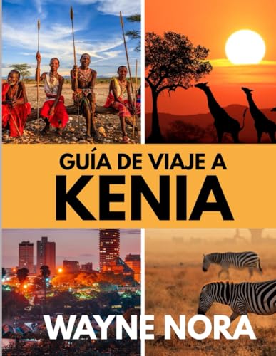 GUÍA DE VIAJE A KENIA 2025: El mejor momento para visitar, los mejores lugares para explorar y todo lo que necesitas saber antes de ir