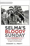 Selma’s Bloody Sunday: Protest, Voting Rights, and the Struggle for Racial Equality (Witness to History)