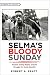 Selma’s Bloody Sunday: Protest, Voting Rights, and the Struggle for Racial Equality (Witness to History)