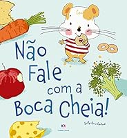 Nao Fale Com a Boca Cheia! - Colecao Primeiros Classicos 8538059122 Book Cover