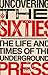 Uncovering the Sixties: The Life and Times of the Underground Press (Citadel Underground Series)
