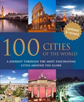 Hardcover 100 Cities of the World: A Journey Through the Most Fascinating Cities Around the Globe Book