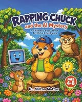 Rapping Chuck and the AI Mystery: A Children's Book about Artificial Intelligence (Rapping Chuck's AI Adventures) 1960911627 Book Cover