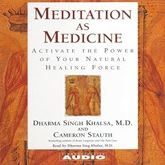 Meditation as Medicine Audiobook By Cameron Stauth, Guru Dharma Singh Khalsa M.D. M.D. cover art