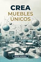 Crea muebles únicos (Spanish Edition) B0CV859HY5 Book Cover