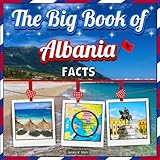 The Big Book of Albania Facts: An Educational Country Travel Picture Book for Kids about History, Destination Places, Animals, and Many More