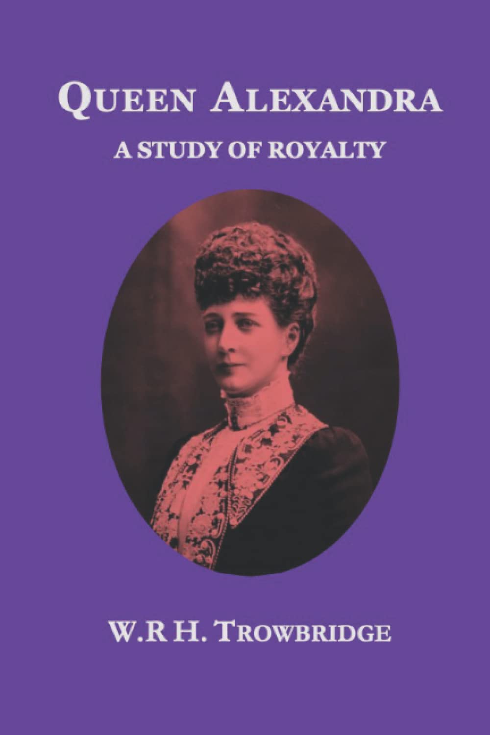 Queen Alexandra: A Study of Royalty