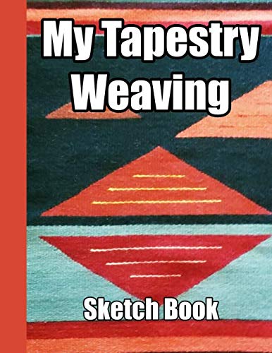 My Tapestry Weaving Sketch Book: Graph paper and note pages to record your weaving designs, doodles and creative ideas for handwovens. 8.5" x 11" ... with 105 pages for 50 of your illustrations