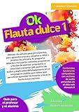 Ok Flauta dulce Nivel 1: Método de estudio para principiantes, para aprender a tocar y enseñar a niños y jóvenes de primaria. El programa didáctico ... de abordar, propuestas a velocidad creciente