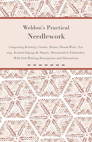 Weldon's Practical Needlework Comprising -...