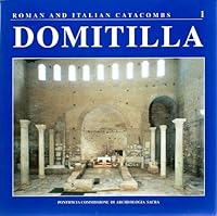 Domitilla: The Catacombs of Domitilla and the Basilica of the Martyrs Nereus and Achilleus (Roman and Italian Catacombs) B00CN3FIPO Book Cover