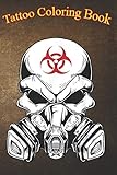 Tatto Coloring Book: Biohazard Skull With Gas Mask An Adult Coloring Book with Awesome, Sexy, and...