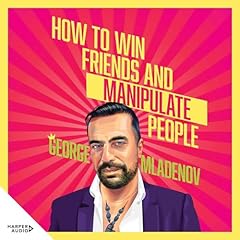 How to Win Friends and Manipulate People Audiolibro Por George Mladenov arte de portada