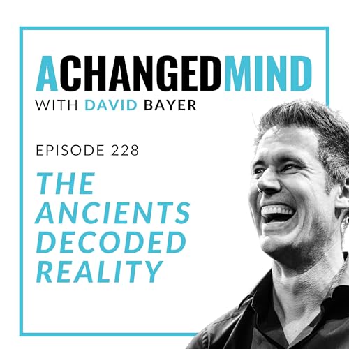 228 The Ancients Decoded Reality