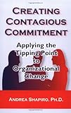 Creating Contagious Commitment: Applying the Tipping Point to Organizational Change