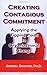 Creating Contagious Commitment: Applying the Tipping Point to Organizational Change