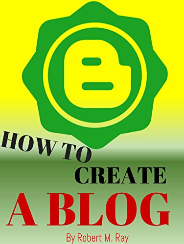 HOW TO CREATE A BLOG: How To Start A Blog Book Guide For Your Blo...