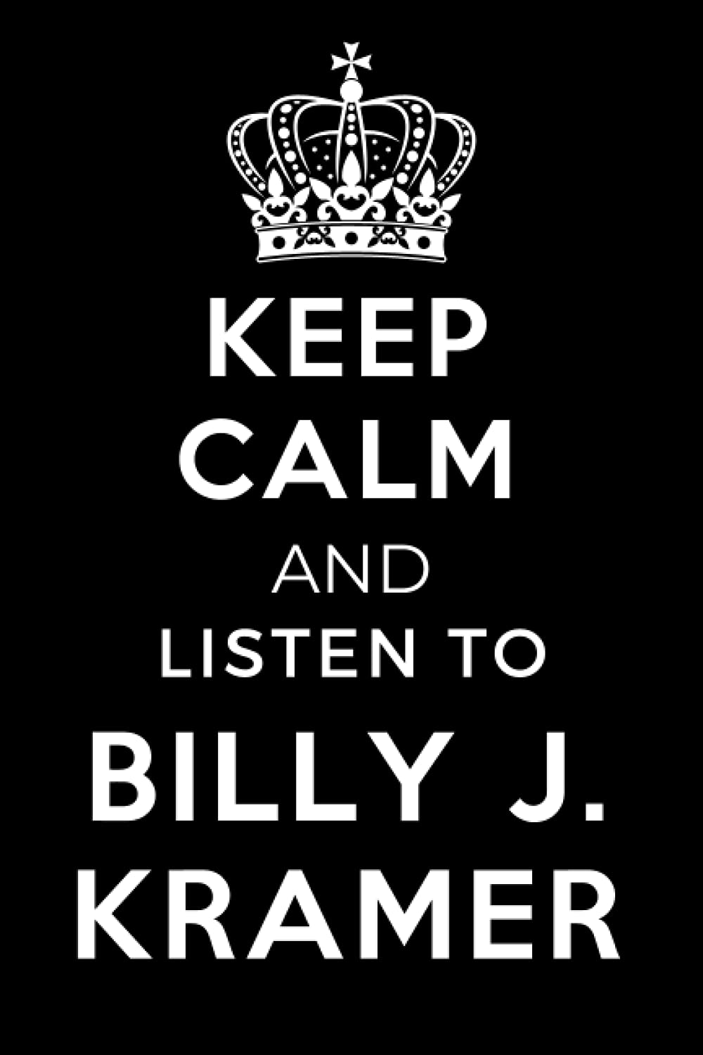 Keep Calm and Listen To Billy J Kramer: Lined Journal Notebook Birthday Gift for Billy J Kramer Lovers: (Composition Book Journal) (6x 9 inches)