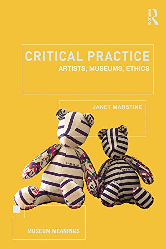 Critical Practice: Artists, museums, ethics (Museum Meanings)