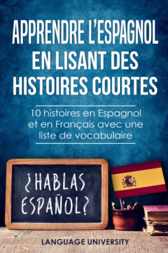 Independently Published - Apprendre l’espagnol en lisant des histoires courtes: 10 histoires en Espagnol et en Français avec une liste de vocabulaire