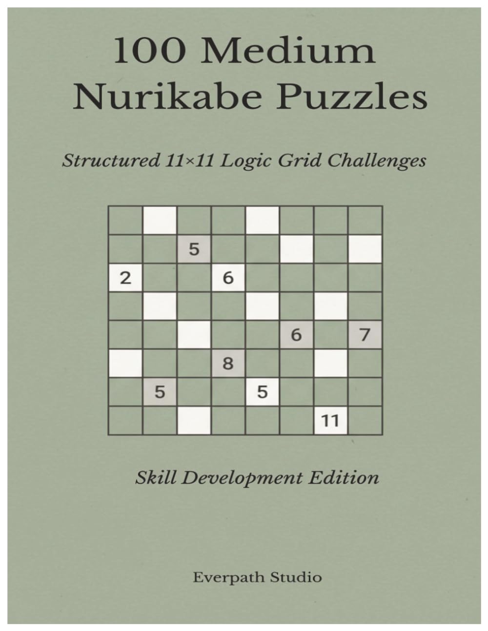100 Medium Nurikabe Puzzles: Structured 11×11 Logic Grid Challenges (Everpath Nurikabe Series)
