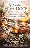 Chá de Erva Doce -Ritual de Leveza: Equilíbrio e Recomeço (Rituais de Chás) (Portuguese Edition)