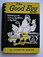 The Good Egg: 200 Recipes for Leftover Egg Whites Or Yolks B002GLNWYC Book Cover