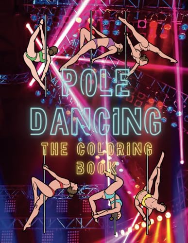 Pole Dancing: The Coloring Book: Colouring activity book for adults