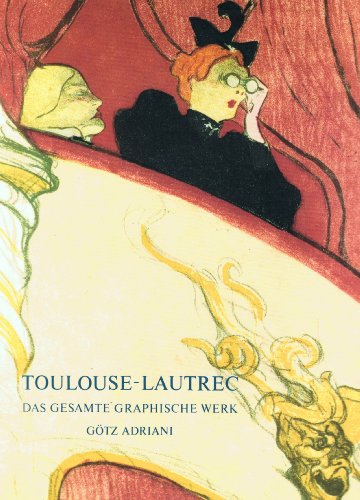 Toulouse- Lautrec. Das gesamte graphische Werk Toulouse- Lautrec. Das gesamte graphische Werk