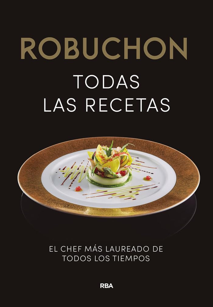 Robuchon. Todas las recetas: El chef más laureado de todos los tiempos (Gastronomía y cocina)