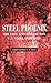 Steel Phoenix: The Fall and Rise of the American Steel Industry