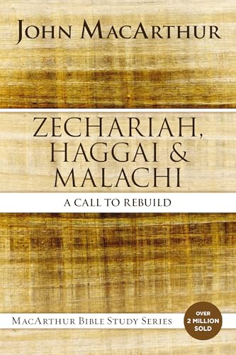 Zechariah, Haggai, and Malachi: A Call to Rebuild (MacArthur Bible Studies)