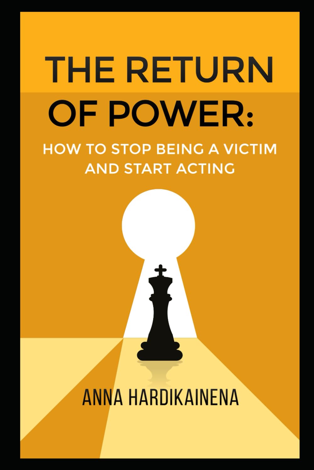 THE RETURN OF POWER: HOW TO STOP BEING A VICTIM AND START ACTING