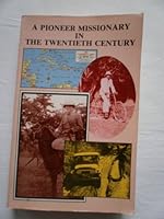 A Pioneer Missionary In the Twentieth Century B001JXA0MK Book Cover