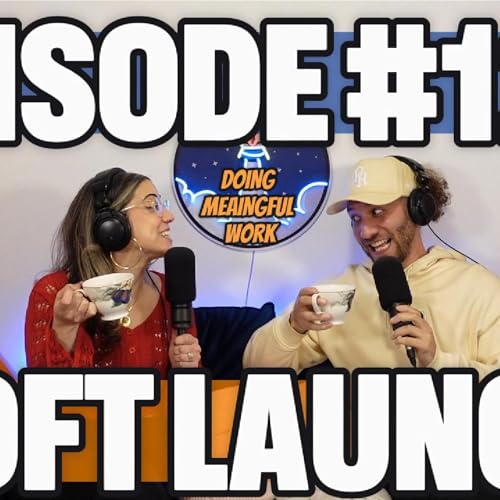 Soft Launch Episode 127: Doing Meaningful Work