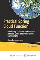 Practical Spring Cloud Function: Developing Cloud-Native Functions for Multi-Cloud and Hybrid-Cloud Environments 1484289145 Book Cover