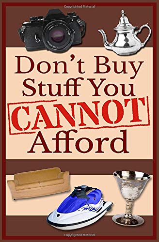 Don't Buy Stuff You Cannot Afford