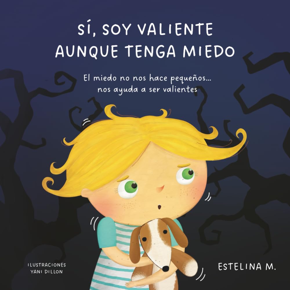 Sí, soy valiente aunque tenga miedo: El miedo no nos hace pequeños… nos ayuda a ser valientes