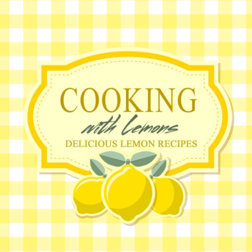 Cooking with Lemons: Delicious Lemon Recipes