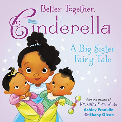 Better Together, Cinderella: A Picture Book About a Black Princess Becoming...